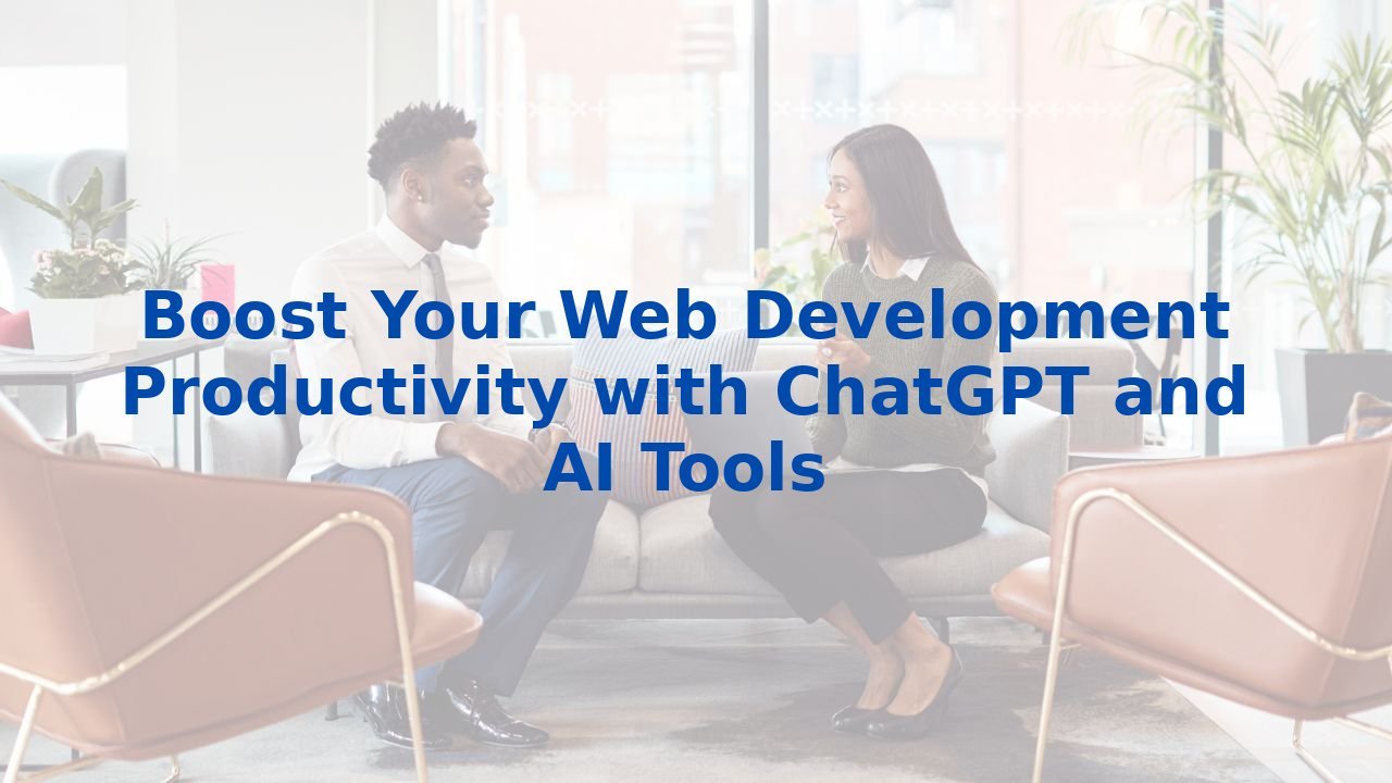 Boost Your Web Development Productivity with ChatGPT and AI Tools