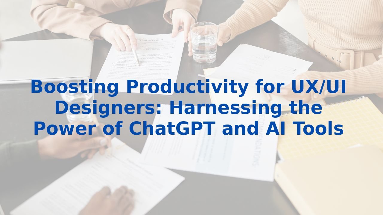 Boosting Productivity for UX/UI Designers: Harnessing the Power of ChatGPT and AI Tools