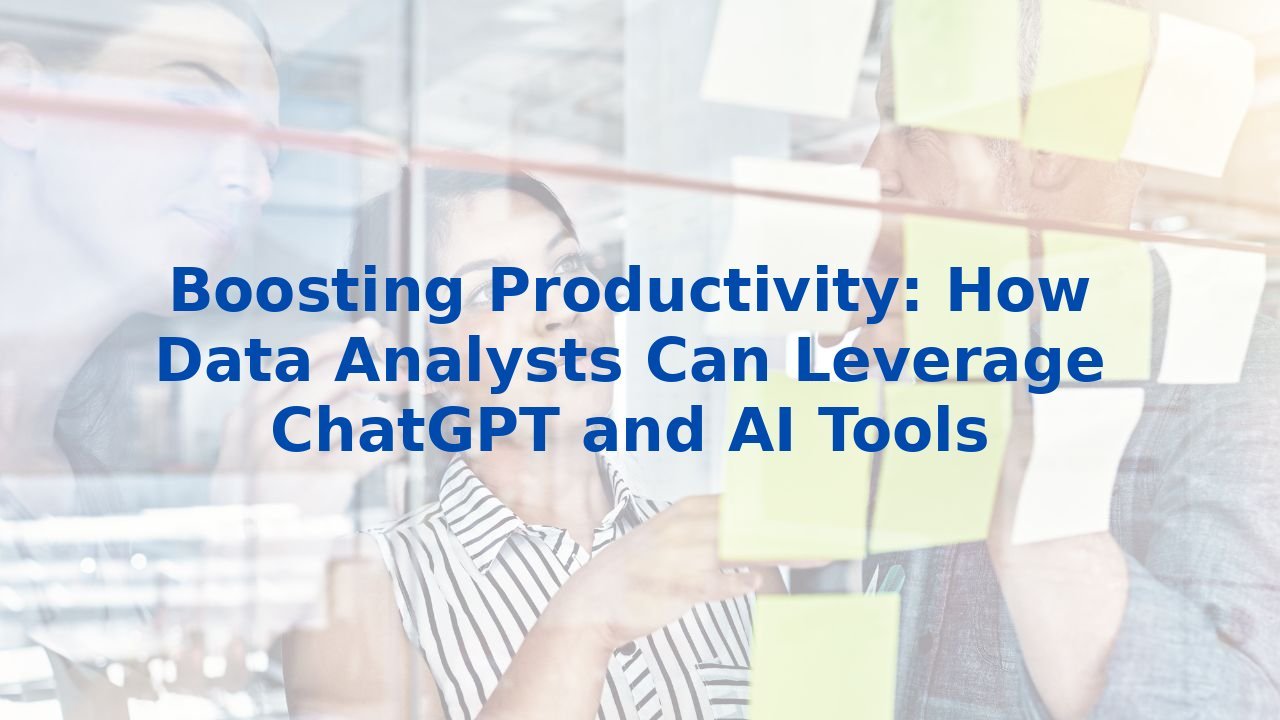 Boosting Productivity: How Data Analysts Can Leverage ChatGPT and AI Tools
