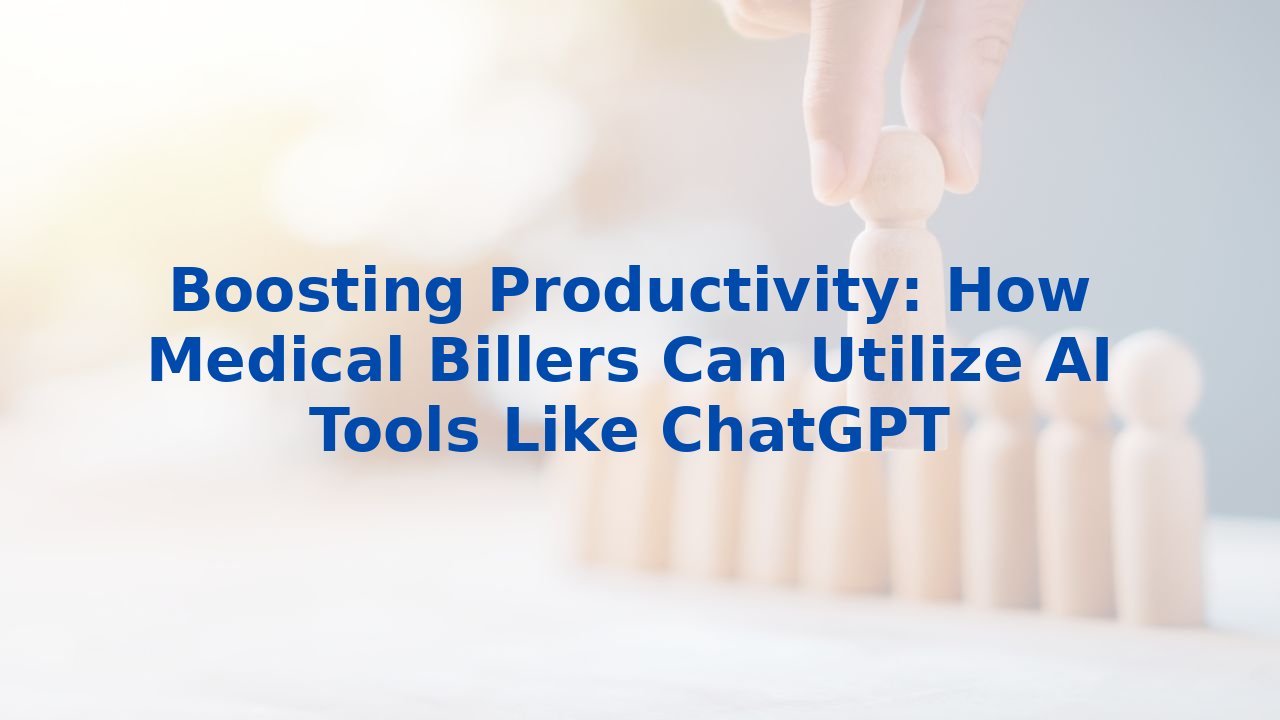 Boosting Productivity: How Medical Billers Can Utilize AI Tools Like ChatGPT