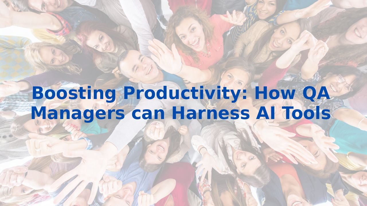 Boosting Productivity: How QA Managers can Harness AI Tools