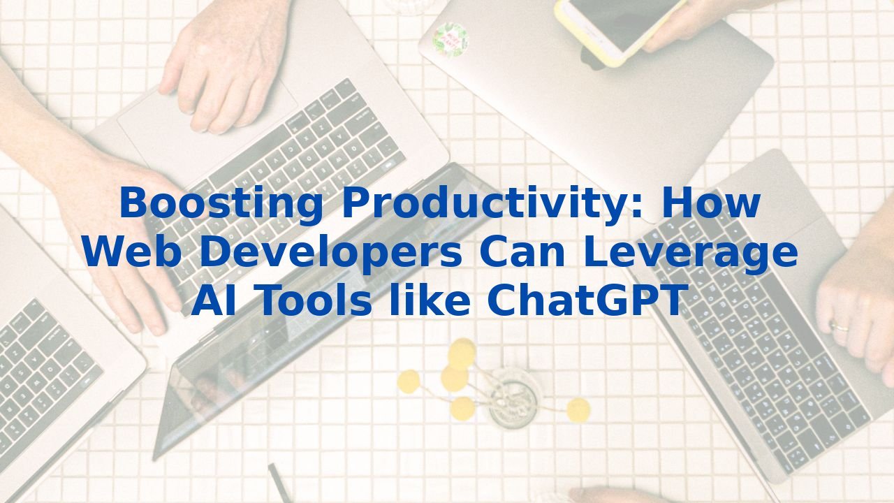 Boosting Productivity: How Web Developers Can Leverage AI Tools like ChatGPT