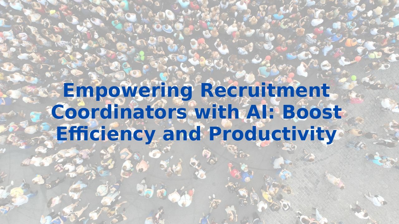 Empowering Recruitment Coordinators with AI: Boost Efficiency and Productivity