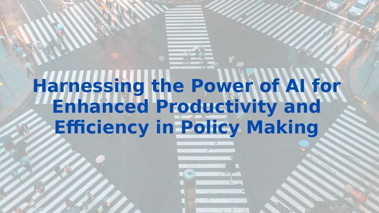 Harnessing the Power of AI for Enhanced Productivity and Efficiency in Policy Making