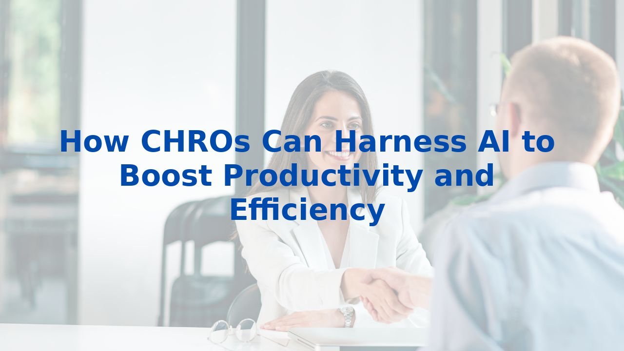 How CHROs Can Harness AI to Boost Productivity and Efficiency