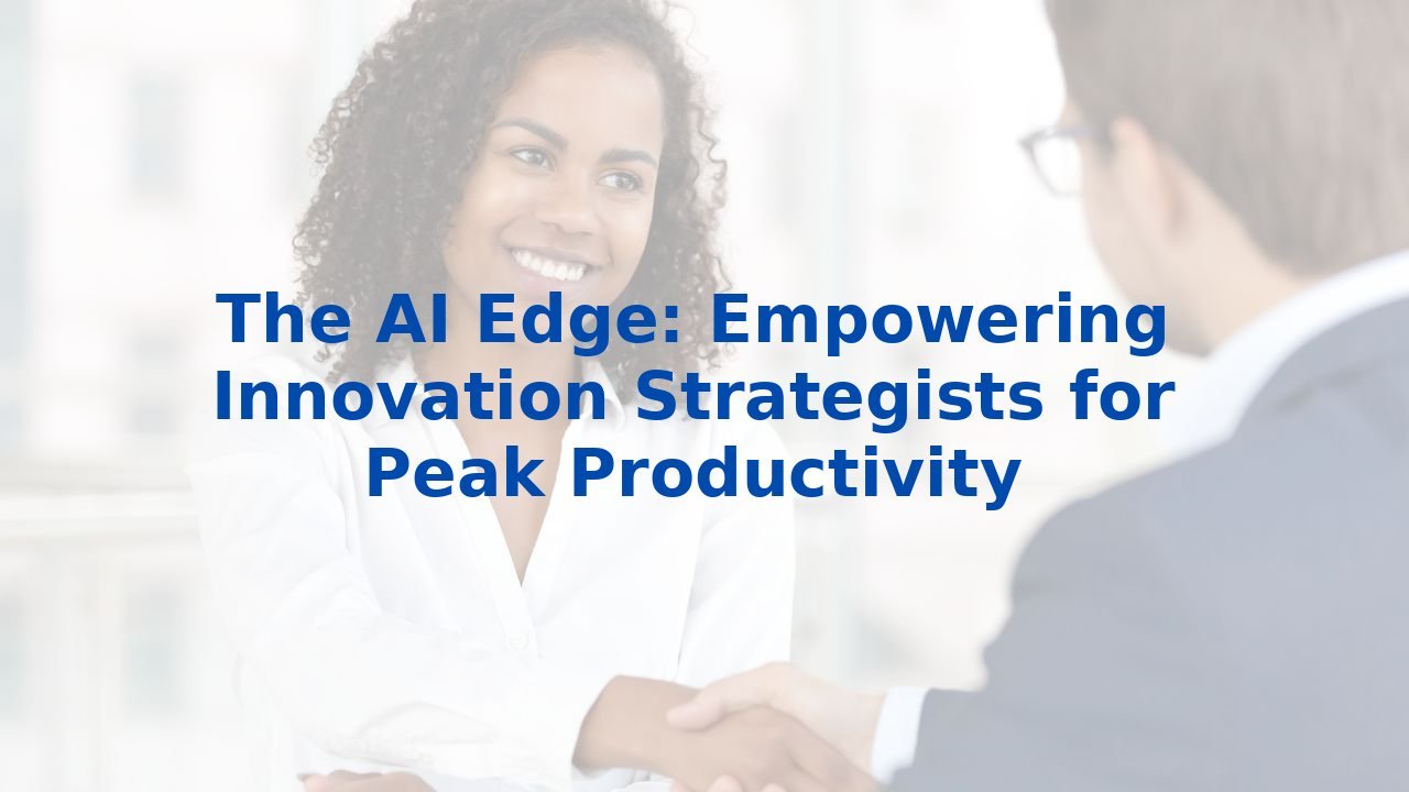The AI Edge: Empowering Innovation Strategists for Peak Productivity