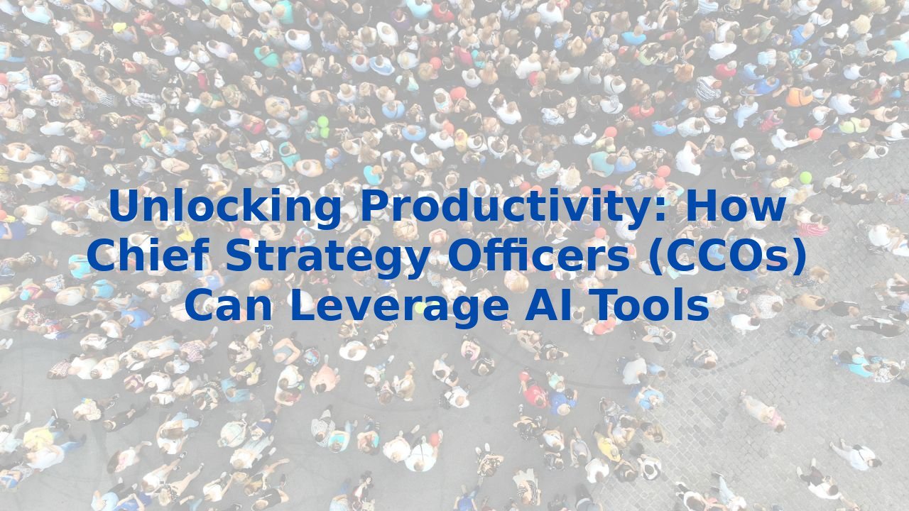 Unlocking Productivity: How Chief Strategy Officers (CCOs) Can Leverage AI Tools
