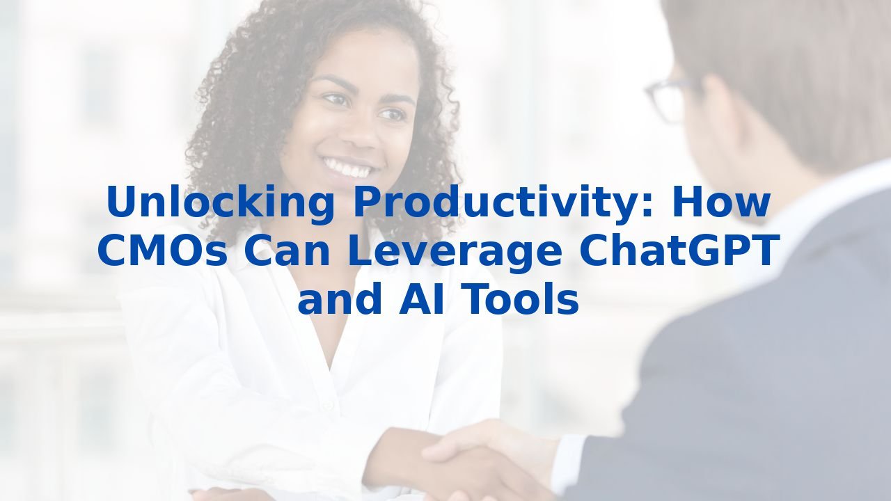 Unlocking Productivity: How CMOs Can Leverage ChatGPT and AI Tools