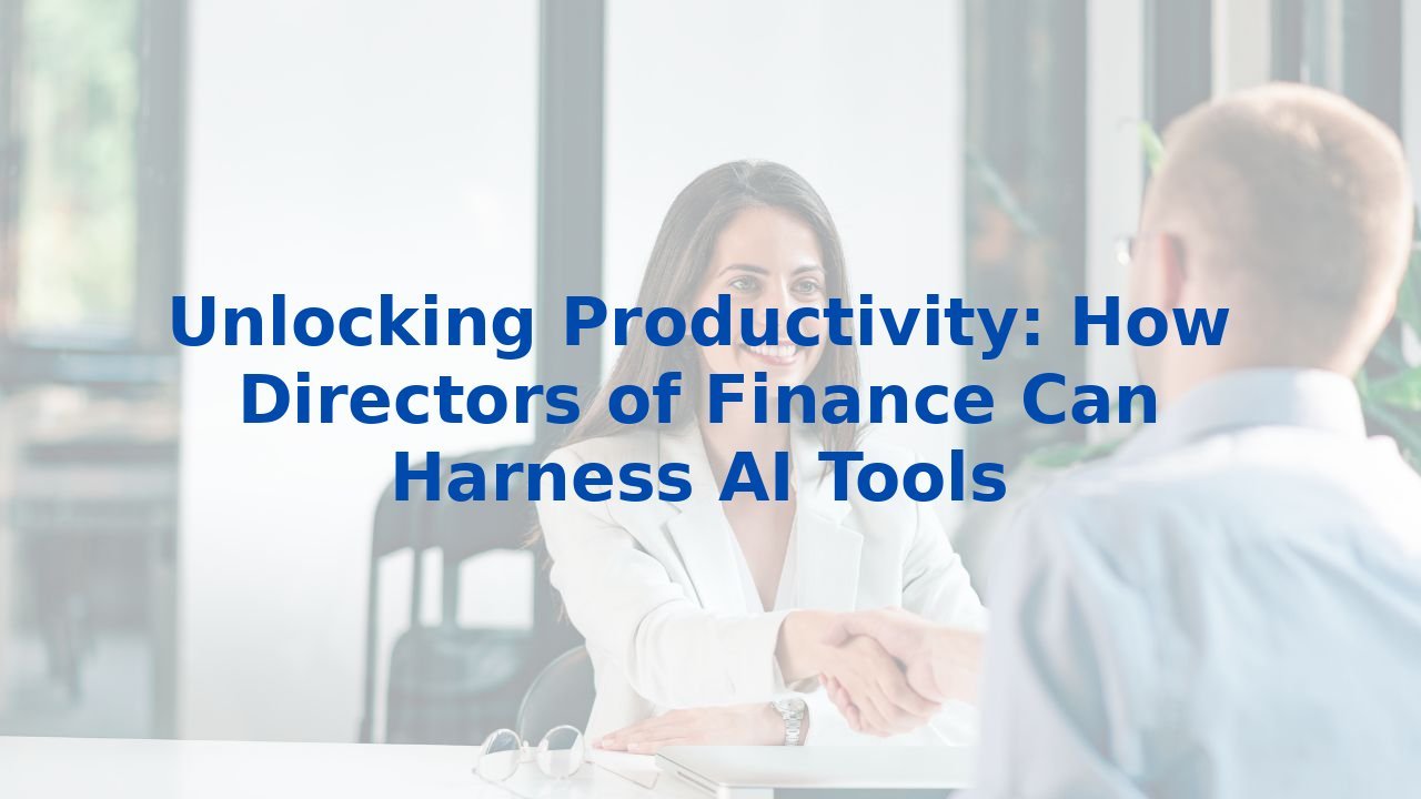 Unlocking Productivity: How Directors of Finance Can Harness AI Tools