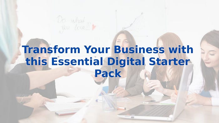 Transform Your Business with this Essential Digital Starter Pack