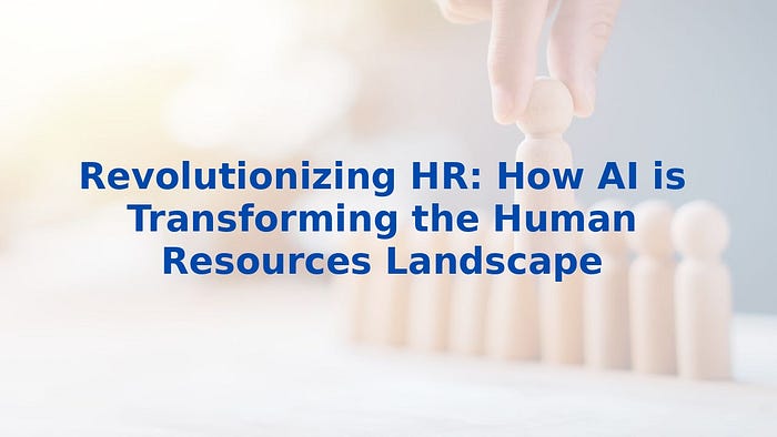 Revolutionizing HR: How AI is Transforming the Human Resources Landscape
