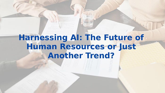 Harnessing AI: The Future of Human Resources or Just Another Trend?