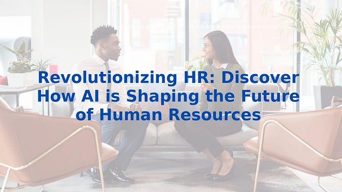 Revolutionizing HR: Discover How AI is Shaping the Future of Human Resources