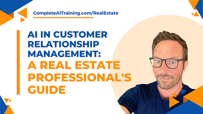 AI in Customer Relationship Management: A Real Estate Professional’s Guide