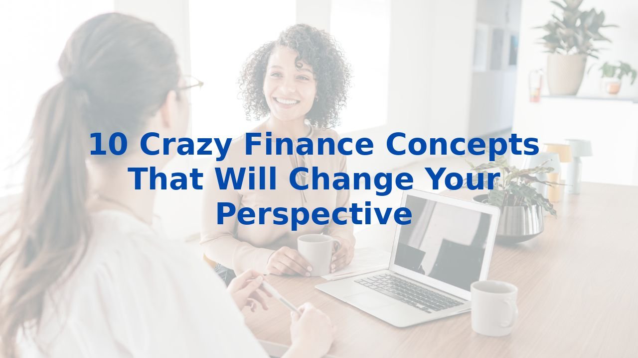 10 Crazy Finance Concepts That Will Change Your Perspective