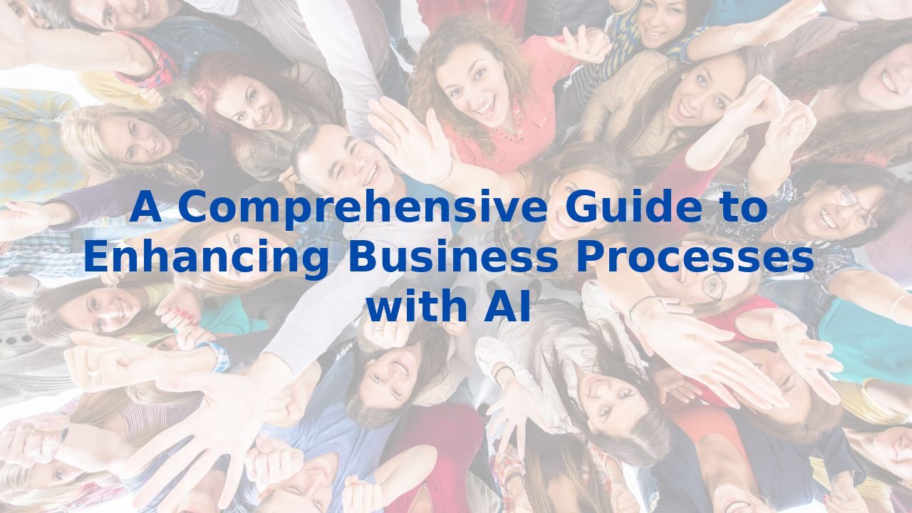 A Comprehensive Guide to Enhancing Business Processes with AI