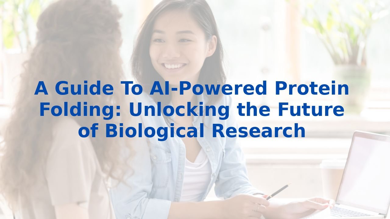 A Guide To AI-Powered Protein Folding: Unlocking the Future of Biological Research