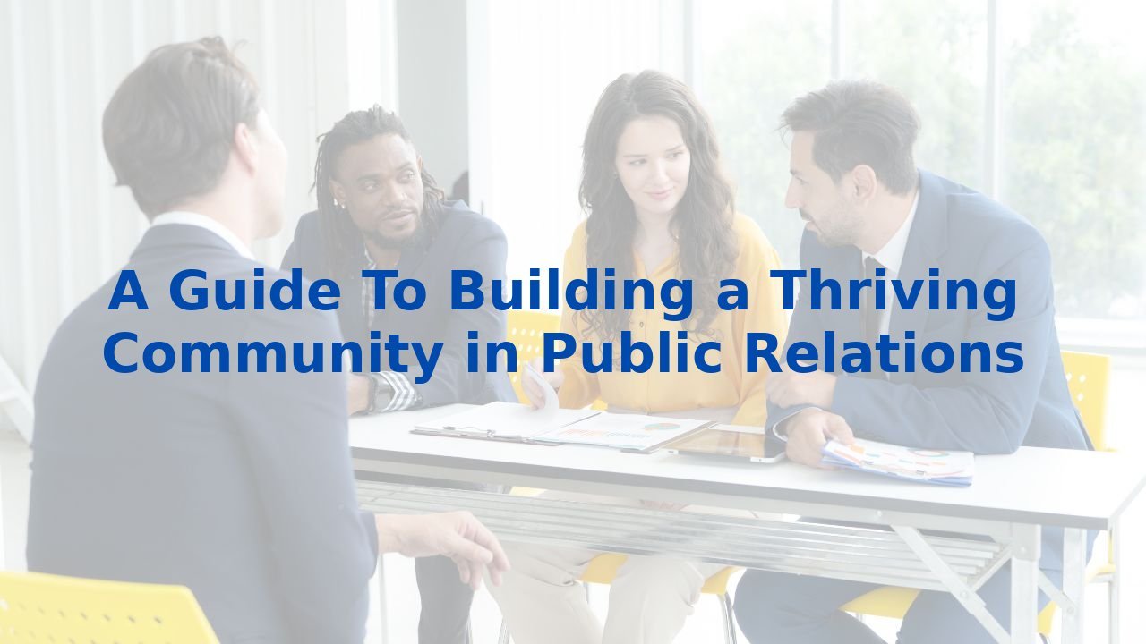 A Guide To Building a Thriving Community in Public Relations