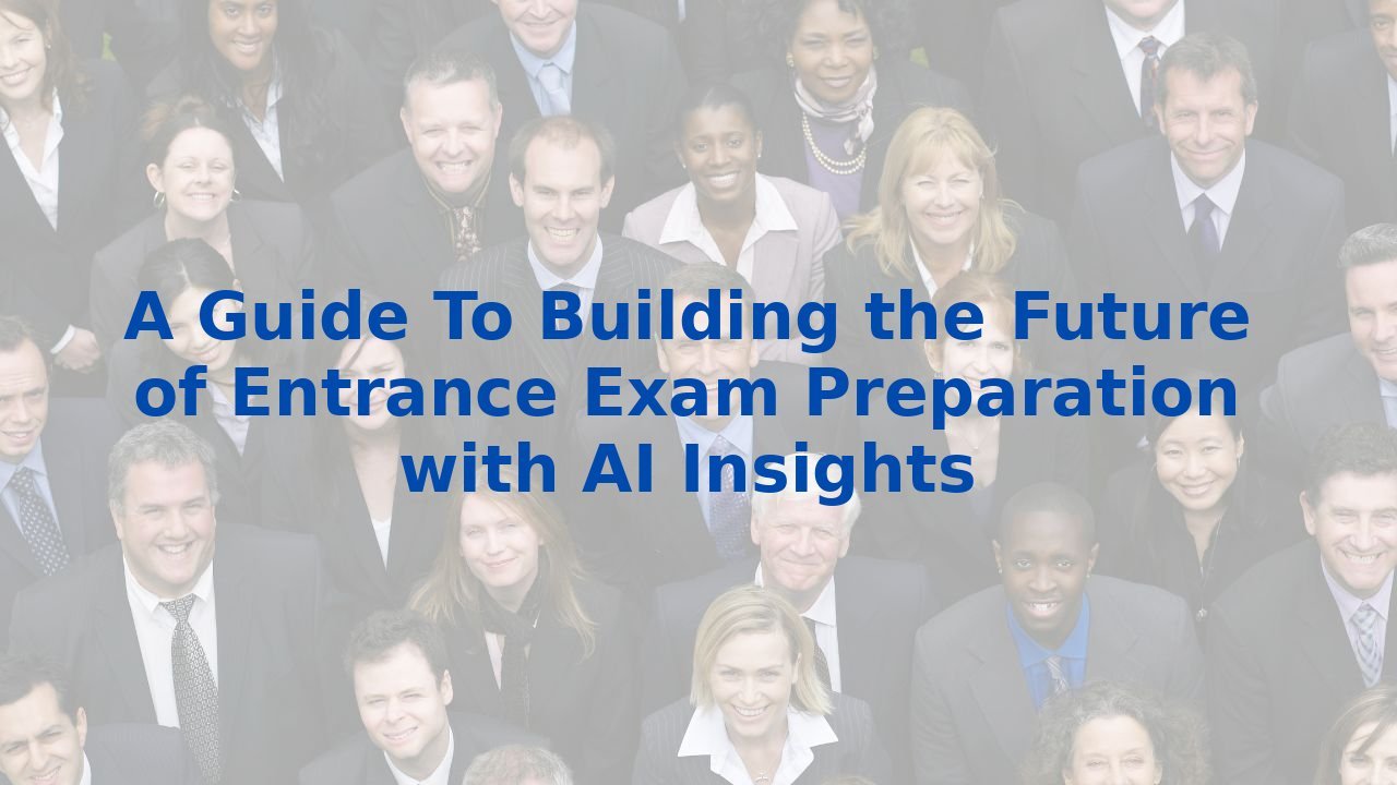 A Guide To Building the Future of Entrance Exam Preparation with AI Insights