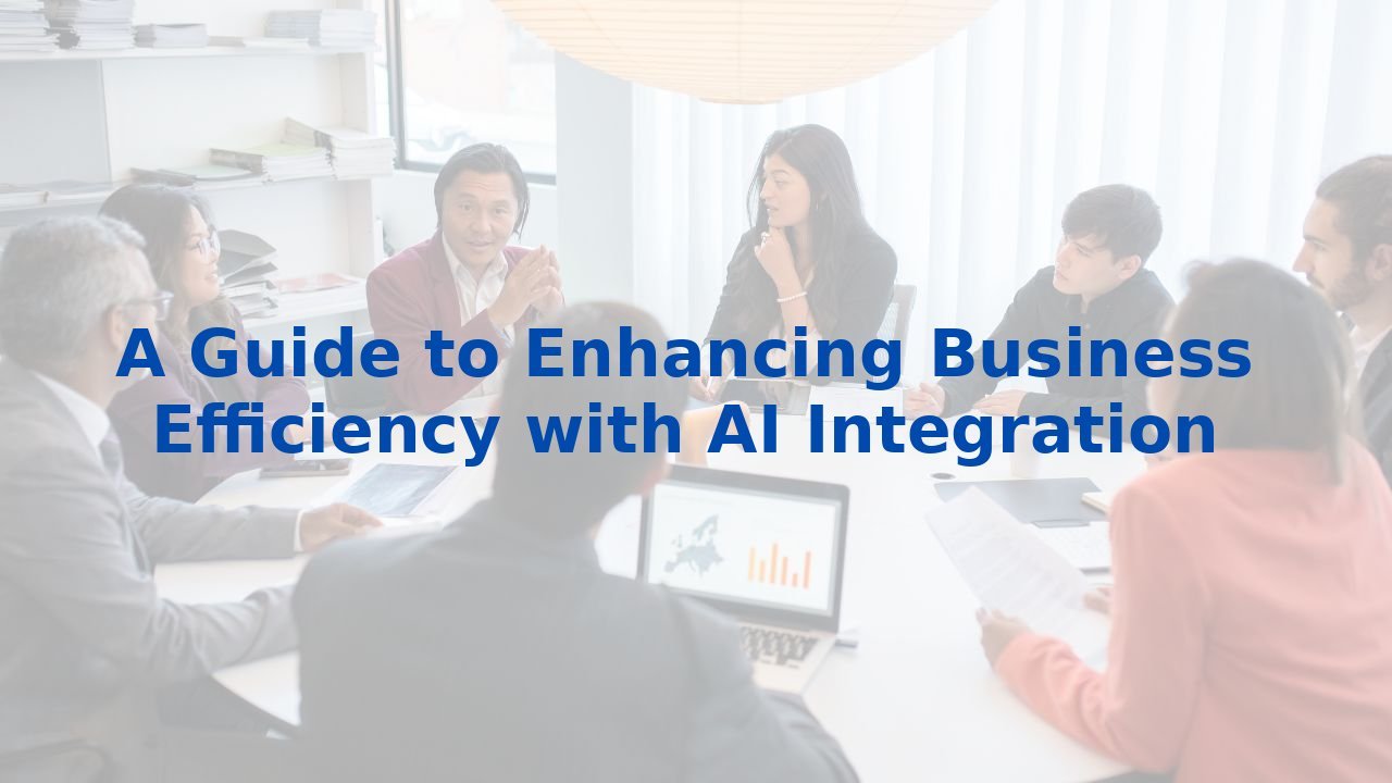 A Guide to Enhancing Business Efficiency with AI Integration