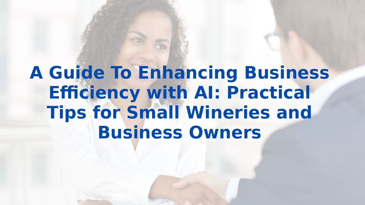 A Guide To Enhancing Business Efficiency with AI: Practical Tips for ...