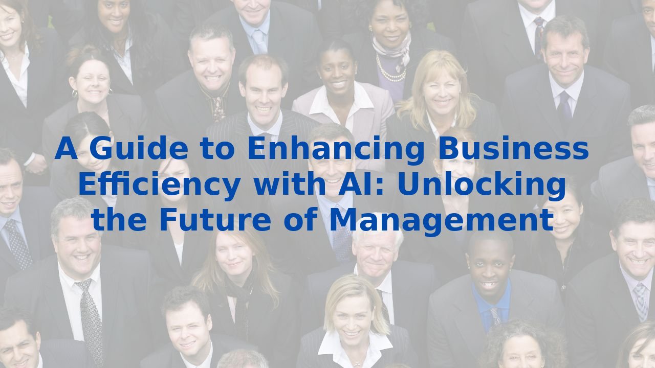 A Guide to Enhancing Business Efficiency with AI: Unlocking the Future ...