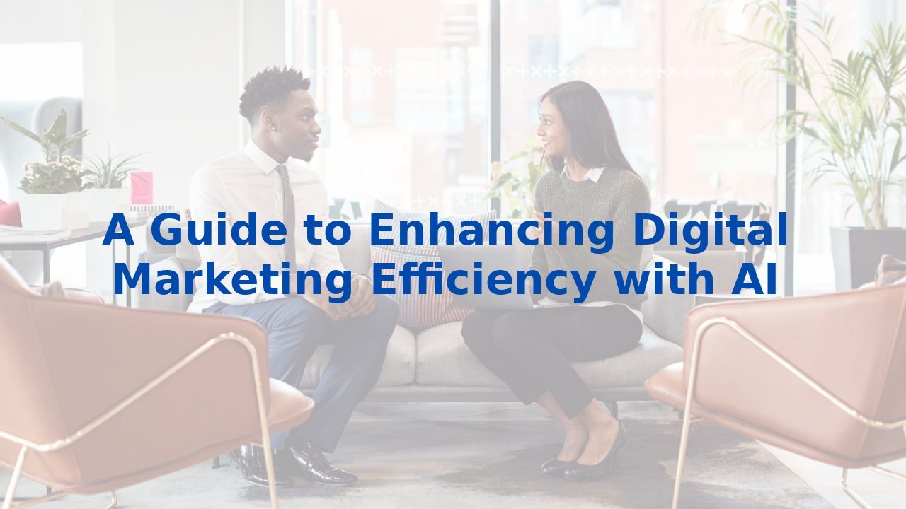 A Guide to Enhancing Digital Marketing Efficiency with AI