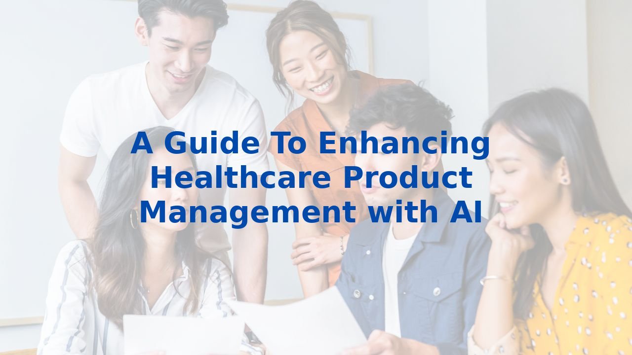 A Guide To Enhancing Healthcare Product Management with AI