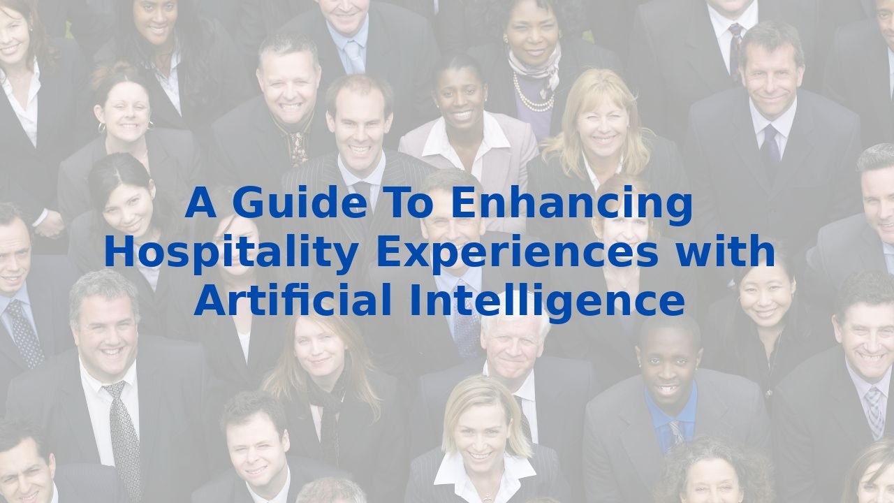 A Guide To Enhancing Hospitality Experiences with Artificial Intelligence
