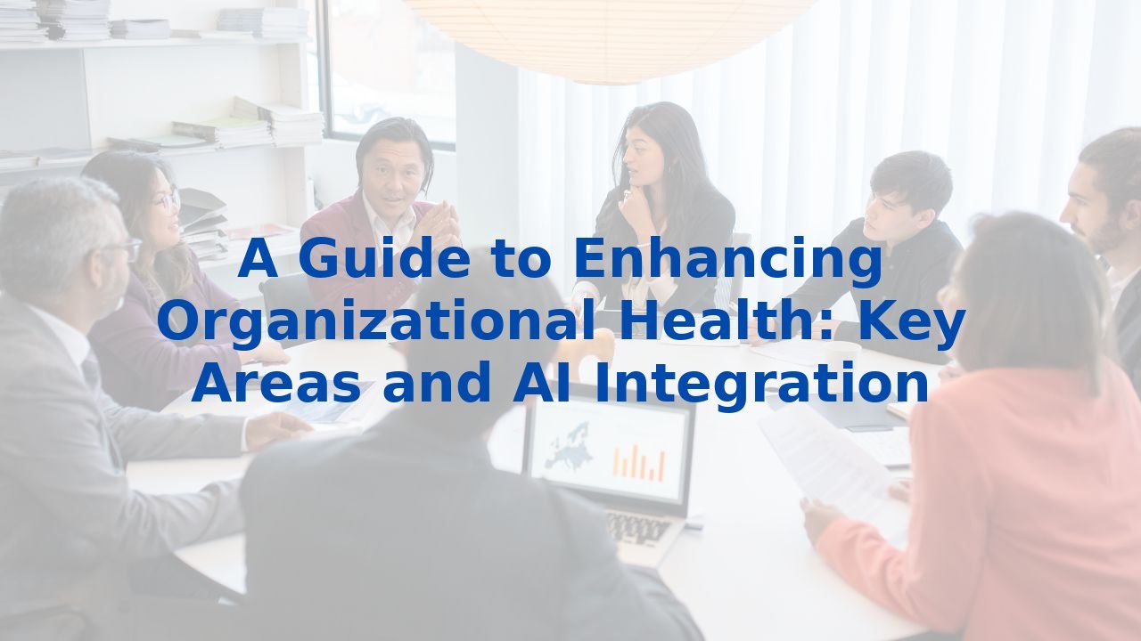 A Guide to Enhancing Organizational Health: Key Areas and AI Integration