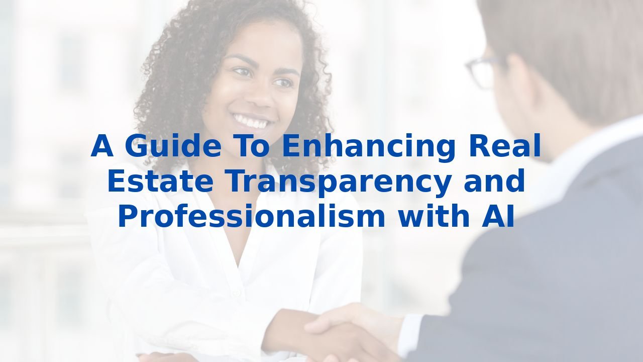 A Guide To Enhancing Real Estate Transparency and Professionalism with AI
