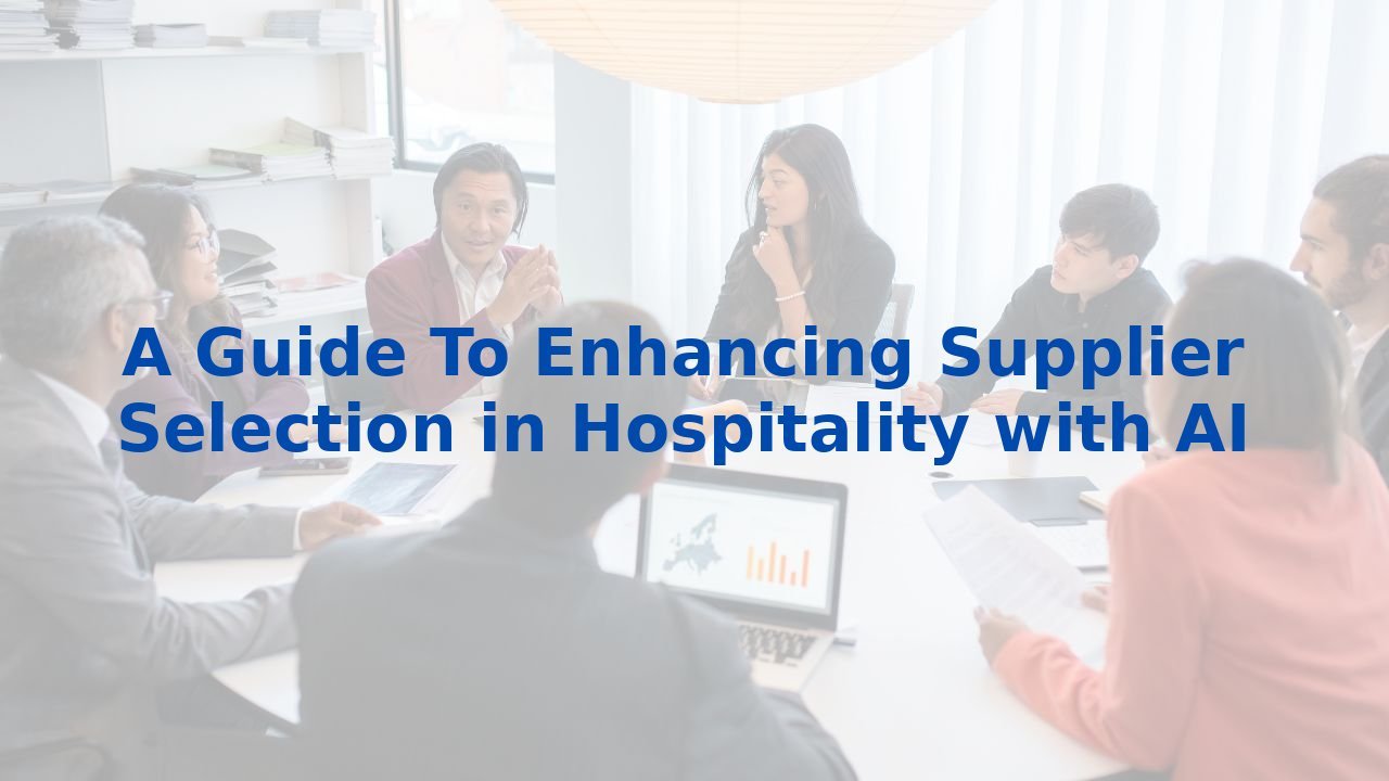 A Guide To Enhancing Supplier Selection in Hospitality with AI