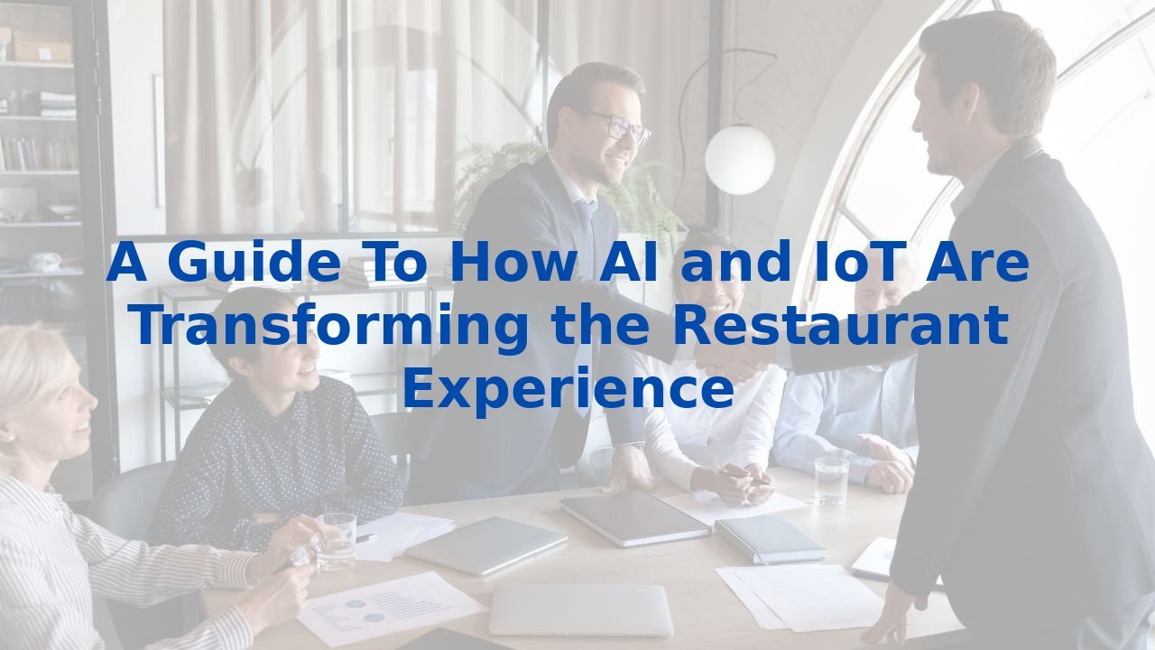 A Guide To How AI and IoT Are Transforming the Restaurant Experience