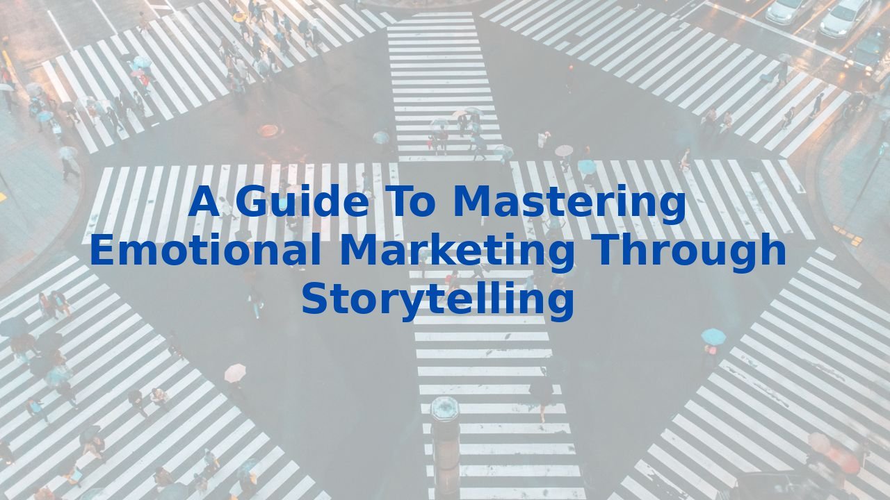 A Guide To Mastering Emotional Marketing Through Storytelling