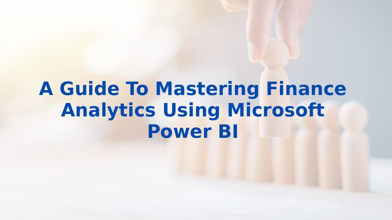 A Guide To Mastering Finance Analytics Using Microsoft Power BI