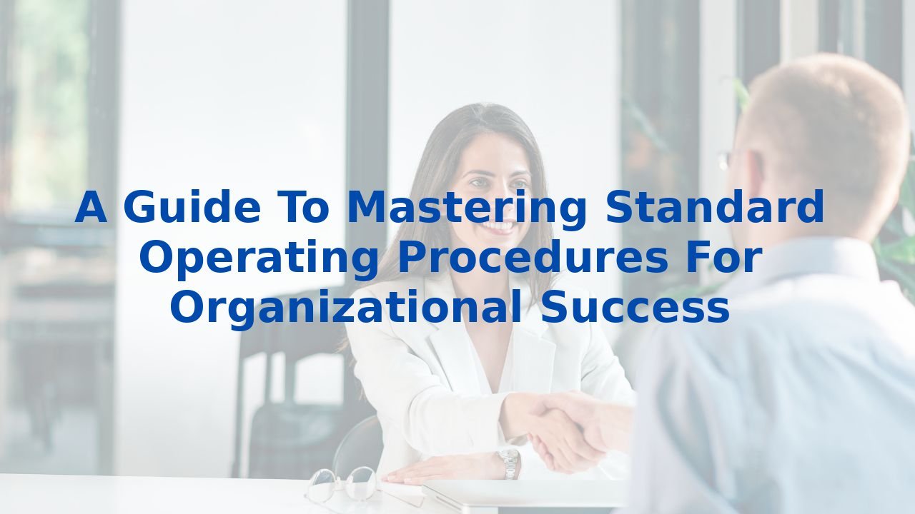 A Guide To Mastering Standard Operating Procedures For Organizational Success