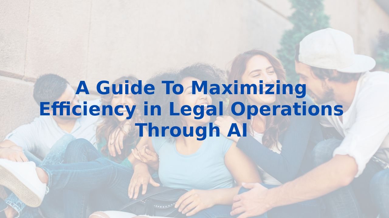A Guide To Maximizing Efficiency in Legal Operations Through AI