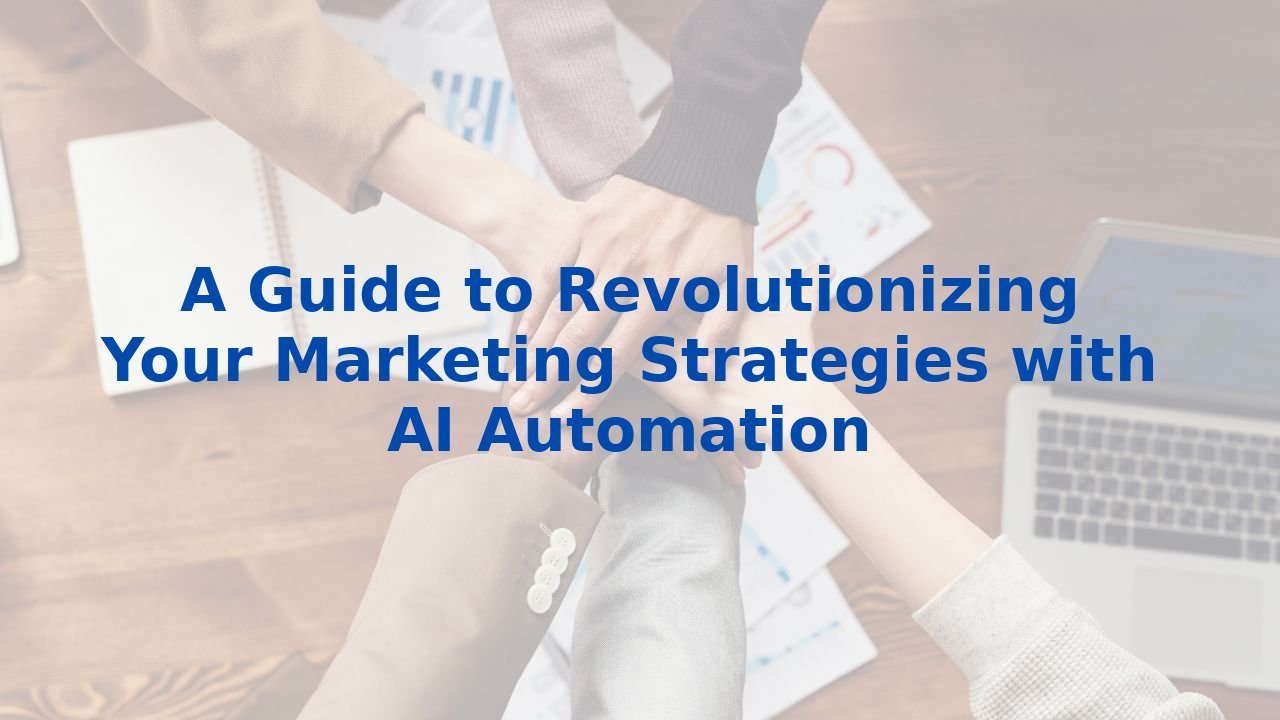 A Guide to Revolutionizing Your Marketing Strategies with AI Automation