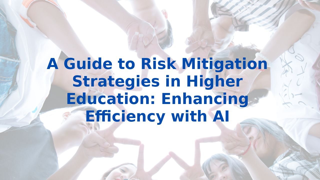 A Guide to Risk Mitigation Strategies in Higher Education: Enhancing Efficiency with AI