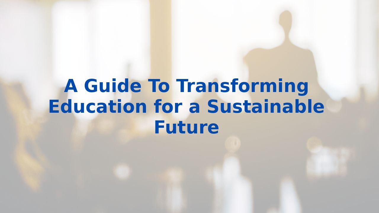 A Guide To Transforming Education for a Sustainable Future