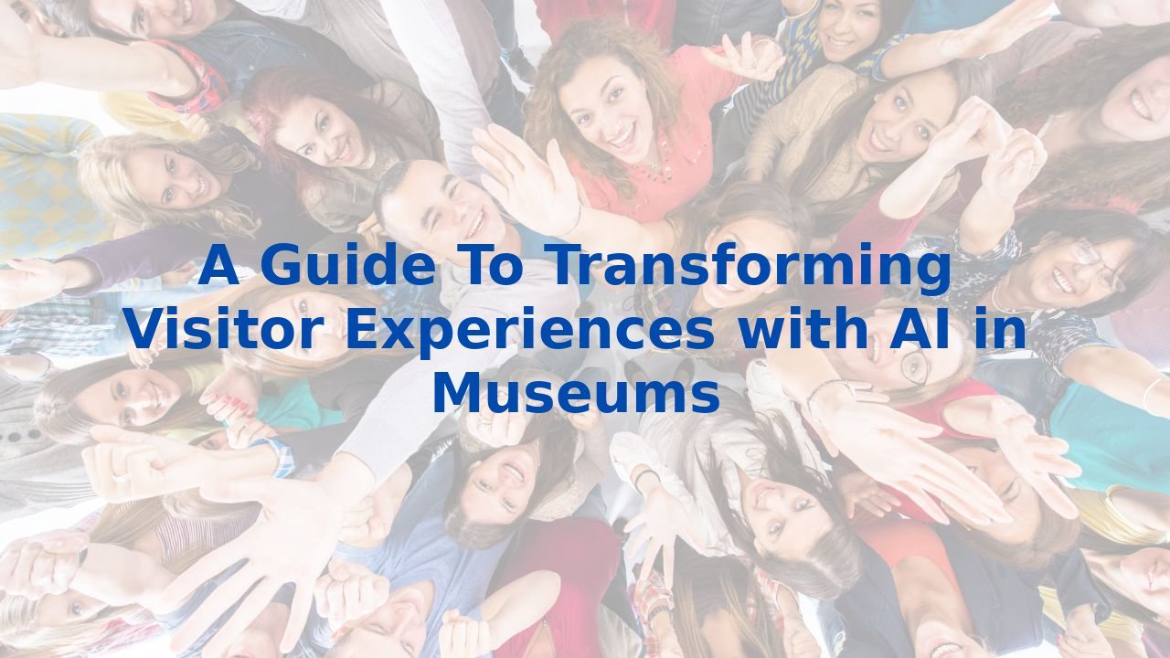 A Guide To Transforming Visitor Experiences with AI in Museums