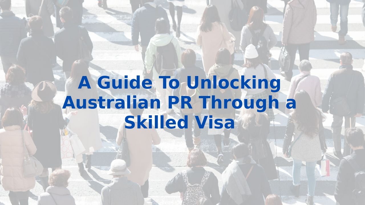 A Guide To Unlocking Australian PR Through a Skilled Visa