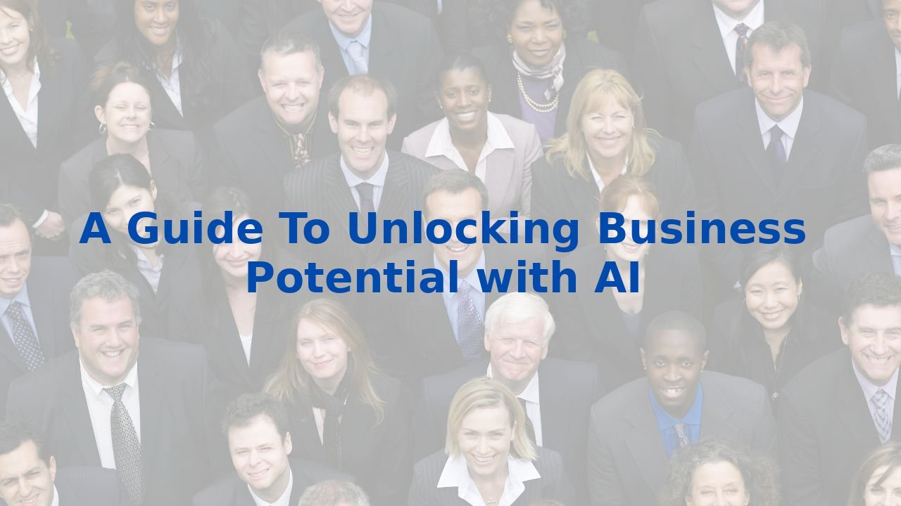 A Guide To Unlocking Business Potential with AI