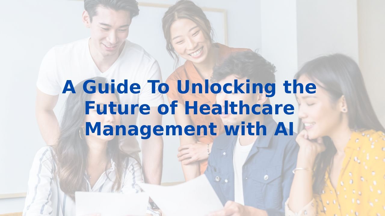 A Guide To Unlocking the Future of Healthcare Management with AI