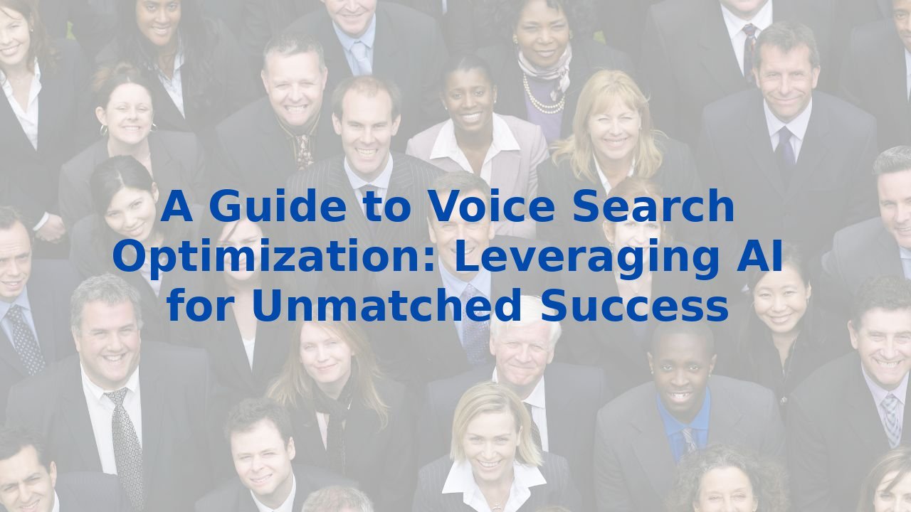 A Guide to Voice Search Optimization: Leveraging AI for Unmatched Success