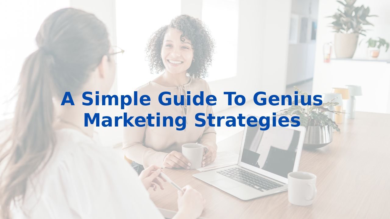 A Simple Guide To Genius Marketing Strategies