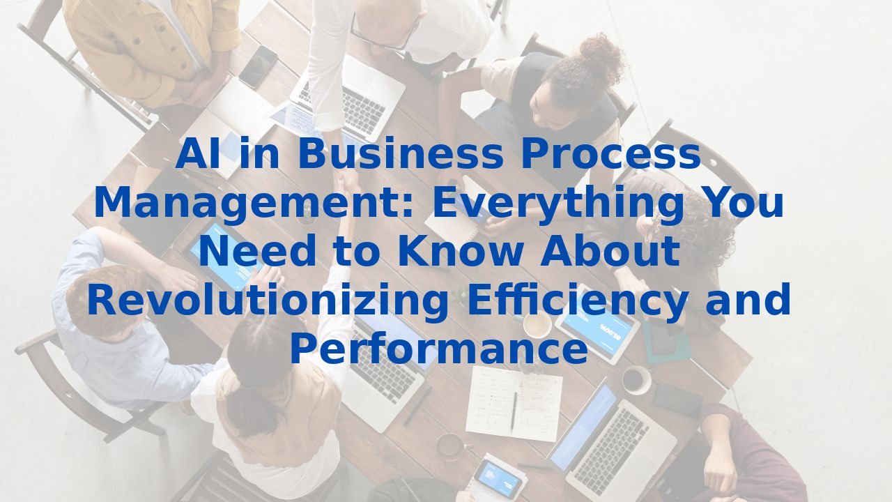 AI in Business Process Management: Everything You Need to Know About ...