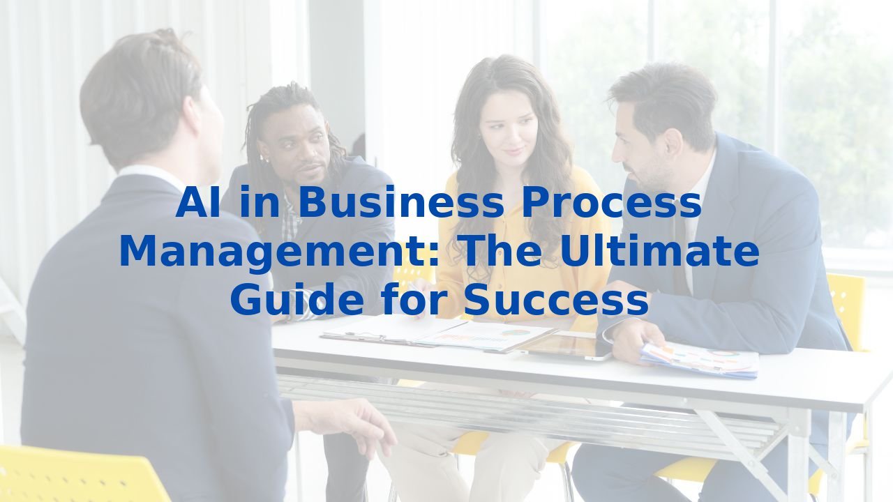AI in Business Process Management: The Ultimate Guide for Success