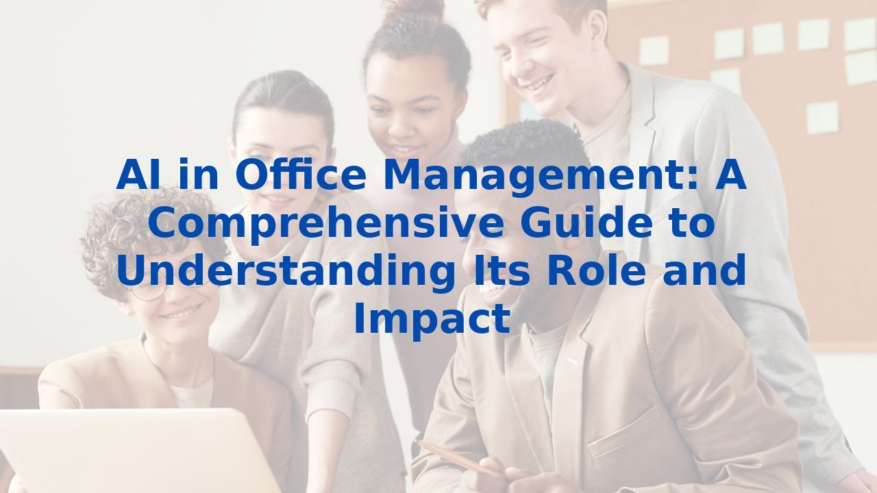 AI in Office Management: A Comprehensive Guide to Understanding Its ...