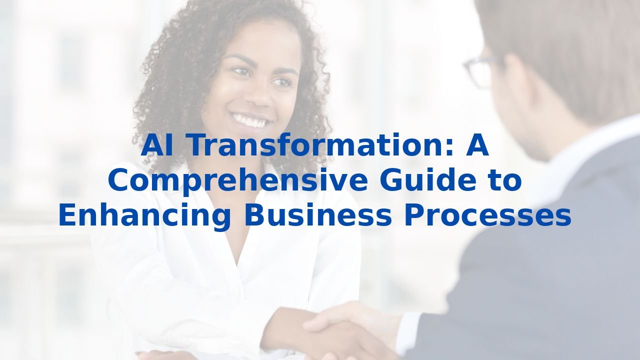 AI Transformation: A Comprehensive Guide to Enhancing Business Processes